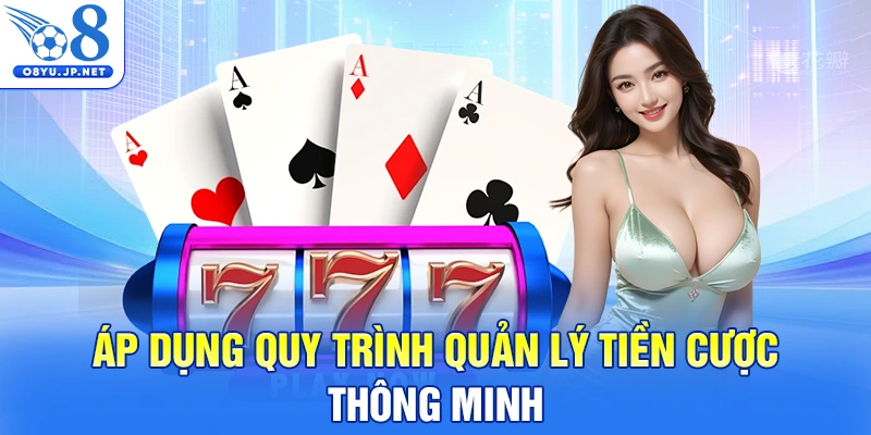 Áp dụng quy trình quản lý tiền cược thông minh