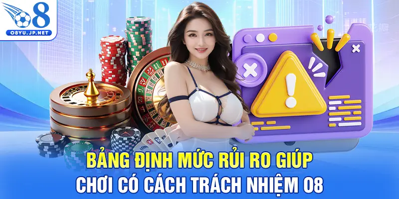 Bảng định mức rủi ro giúp chơi có trách nhiệm O8