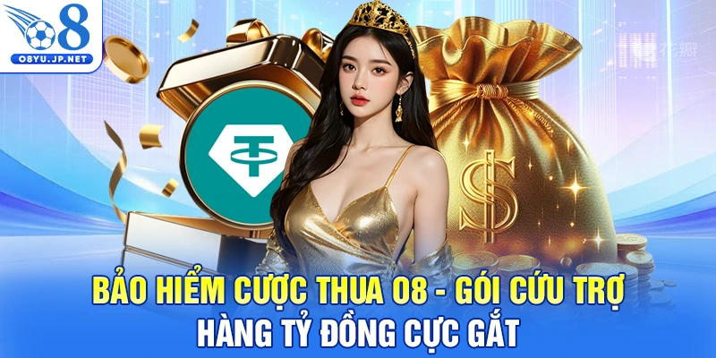 Bảo Hiểm Cược Thua O8 - Gói Cứu Trợ Hàng Tỷ Đồng Cực Gắt