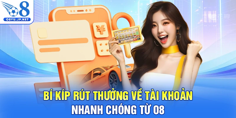 Bí kíp rút thưởng về tài khoản nhanh chóng từ O8