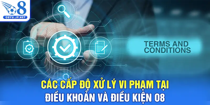 Các cấp độ xử lý vi phạm tại điều khoản và điều kiện O8