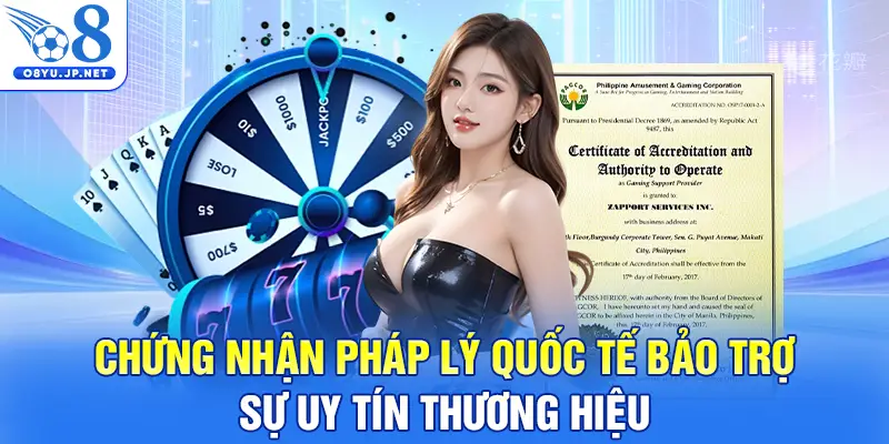 Chứng nhận pháp lý quốc tế bảo trợ sự uy tín thương hiệu