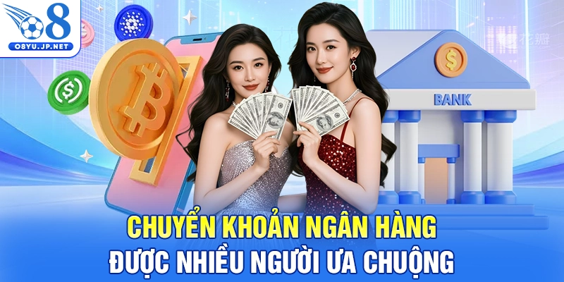 Chuyển khoản ngân hàng đang được nhiều người ưa chuộng