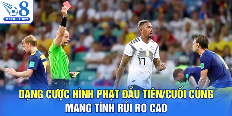 Dạng cược hình phạt đầu tiên/cuối cùng mang tính rủi ro cao