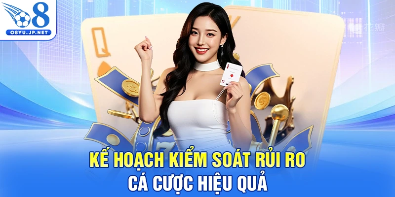 Kế hoạch kiểm soát rủi ro cá cược hiệu quả