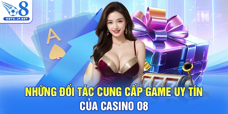 Những đối tác cung cấp game uy tín của Casino O8