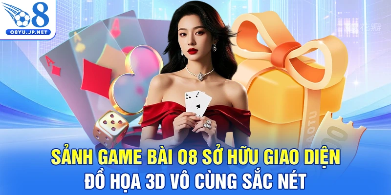 Sảnh Game Bài O8 sở hữu giao diện đồ họa 3D vô cùng sắc nét