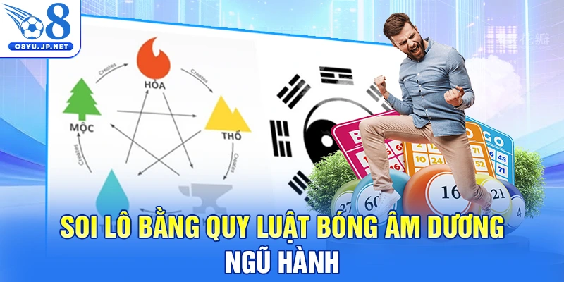 Soi lô bằng quy luật bóng âm dương ngũ hành