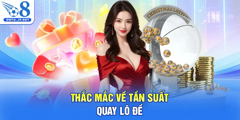 Thắc mắc về tần suất quay lô đề