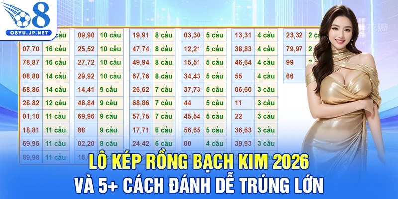 Lô Kép Rồng Bạch Kim 2026 Và 5+ Cách Đánh Dễ Trúng Lớn